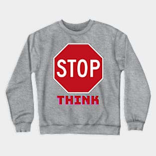 Stop think Crewneck Sweatshirt